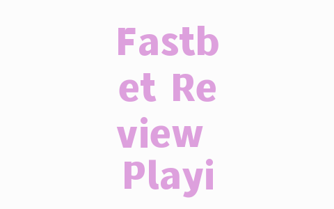 Fastbet Review Playing Web site Examined + Pros Disadvantages 2022